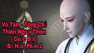 Vô Tâm - Tông Chủ Thiên Ngoại Thiên | Võ Công Sử Dụng và Cuộc Đời Phần 2 | Thiếu Niên Ca Hành !