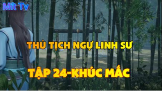 Thủ Tịch Ngự Linh Sư_Tập 24-Khúc mắc
