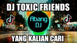DJ TOXIC FRIENDS REMIX FULL BASS VIRAL TIKTOK TERBARU 2021