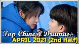 TOP 7 CDRAMAS RELEASES PART 2 - APRIL 2021 // XING FEI, ALLEN REN, SIMON GONG, BAI JINGTING MORE!