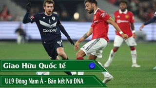 KẾT QUẢ GIAO HỮU QUỐC TẾ I U19 ĐÔNG NAM Á I BÁN KẾT NỮ ĐÔNG NAM Á