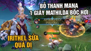 Tốp Mỡ | IRITHEL QUÁ DỊ: BỎ THANH MANA!! ULTI 1 HIT RA 2 TÊN, 1 GIÂY BỐC HƠI MATHILDA?? | MLBB