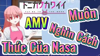 [Tóm Lại Em Rất Dễ Thương] AMV | Muôn Nghìn Cách Thức Của Nasa