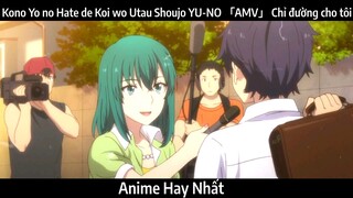 Kono Yo no Hate de Koi wo Utau Shoujo YU-NO 「AMV」 Chỉ đường cho tôi | Hay Nhất