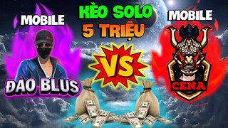 Kèo Solo 5 Củ Mobile Vs Mobile | CENA ⚔ Đào Blus |