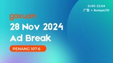 GOXUAN (PENANG 107.6) 广告 2024-11-28 21:45-22:04 MYT