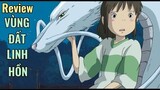 Review Anime Hay: Vùng Đất Linh Hồn | Sen Và Chihiro Ở Thế Giới Thần Bí