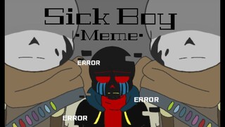 ♦ Sick boy ♦ - Meme (ft. Error Sans)