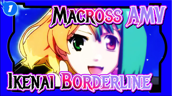 Macross AMV
Ikenai Borderline_1