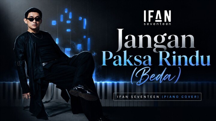 Ifan Seventeen - Jangan Paksa Rindu (Beda) | Piano Cover