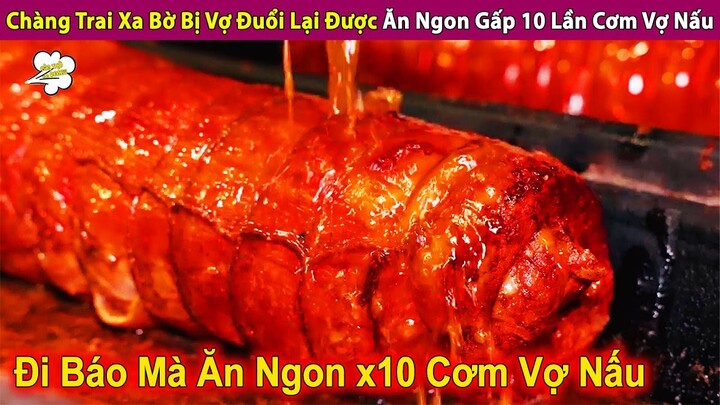 Chàng Trai Báo Họ Bị Vợ Đuổi Lại Được Ăn Ngon Gấp 10 Lần Cơm Vợ Nấu | Review Con Người Và Cuộc Sống