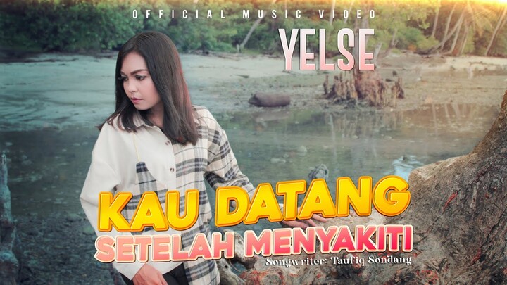 Yelse - Kau Datang Setelah Menyakiti (Official Music Video)