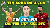 Cầu Thủ Việt Kiều Đức Báo TIN QUÁ VUI Tới Thầy Park Và ĐTVN Tại Vòng Loại 3 WC 2022...NHM Vỡ Òa