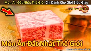 Món ngon Đắt Nhất Thế Giới dành cho giới Thượng Lưu Siêu Giàu || Review Giải Trí Đời Sống