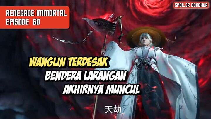 Renegade Immortal Eps 60 WangLin Terdesak Mengeluarkan Bendera Larangannya