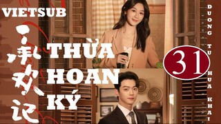 Thừa Hoan Ký - Tập 31 | Vietsub - Dương Tử, Hứa Khải