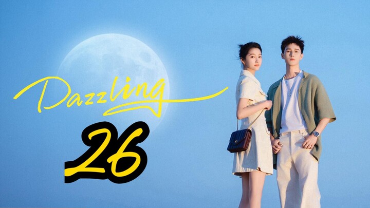 Dazzling (2026) | Episode 26 - Eng sub