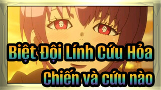 [Biệt Đội Lính Cứu Hỏa] Chiến và cứu nào!