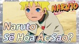 Naruto Sẽ Hóa Ác Sao?