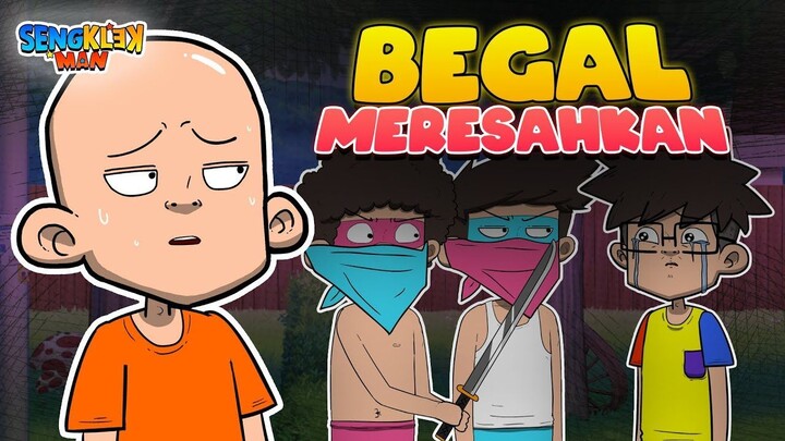 BEGAL MERESAHKAN - sengklekman