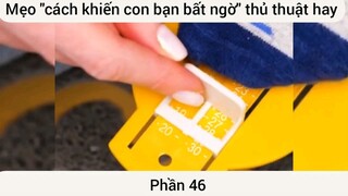 mẹo cách khiến con bạn bất ngờ thủ thuật siêu hay phần 46