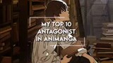 My Top 10 Antagonist In Animanga