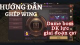 Lần đầu Hướng dẫn ghép Wing và show dame boss DK lực cs7 | Hahy Gaming