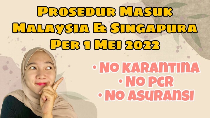 Prosedur Masuk Malaysia & Singapura per 1 Mei 2022 | No PCR | No Asuransi
