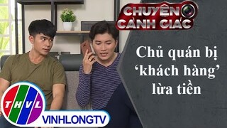 Chủ quán bị "khách hàng" lừa tiền | Chuyện cảnh giác