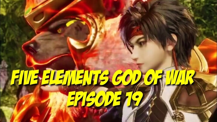 Five Elements God oF War Episode 19 Sub indo