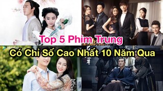 Top 5 Phim Trung Có Chỉ Số Cao Nhất 10 Năm Qua: Triệu Lệ Dĩnh Ẵm 5 Bộ, Dương Dương Có 4 Tác Phẩm