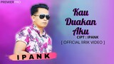 Ipank - KAU DUAKAN AKU [ Official Lirik Video ] Lagu Terbaru 2020