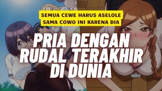 SEMUA CEWE MAU ASOY SAMA DIA SI RUDAL TERAKHIR - ALUR CERITA HANIME