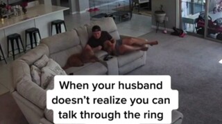 When your husband doesn't know that home cameras can support two-way communication 😂 he'd probably b