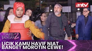 Licik Kamu Havif Niat Banget Morotin Cewe! Hantem Aja Ude! | Garis Tangan 2 ANTV | Eps 12 (2/4)