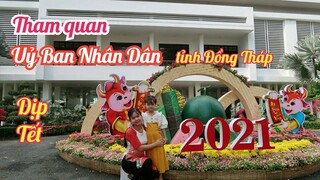 #151: Tham quan ỦY BAN NHÂN DÂN Tỉnh ĐỒNG THÁP dịp tết Tân Sửu 2021