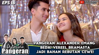 PANGERAN ALEXANDER EMANG BEDA! VEREEL BRAMASTA JADI BAHAN REBUTAN CEWE! - PUTRI UNTUK PANGERAN