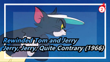 Tom and Jerry |What happens when rewinds?Jerry, Jerry, Quite Contrary (1966)_B2