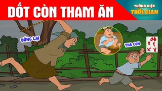 DỐT CÒN THAM ĂN - Thông Điệp Thời Gian - Phim Hoạt Hình - Truyện Cổ Tích - Khoảnh Khắc Kỳ Diệu