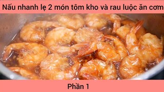 Nấu nhanh lẹ 2 món tôm kho và rau luộc ăn cơm #1