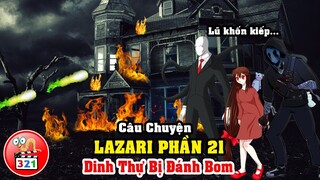 Câu Chuyện Lazari Phần 21: Dinh Thự Bị Đánh Bom - ClockWork Thành Proxy Của SlenderMan