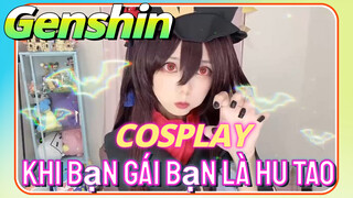 [Genshin, COSPLAY] Khi Bạn Gái Bạn Là Hu Tao