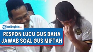 Lucu, Gus Baha Tanggapi Jemaah Soal Gus Miftah Hina Penjual Es Teh : Saya Termasuk Gus yang Asli