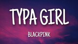 BLACKPINK - Typa girl (lyrics)