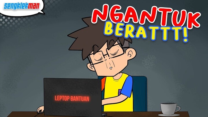 MENCOBA TIDAK MENGANTUK SAAT BIKIN TUGAS - SENGKLEKMAN