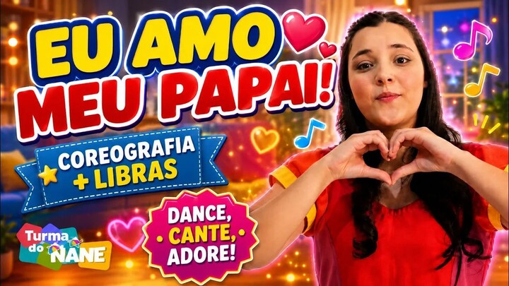 Eu Amo Meu Papai   Música Infantil para o Dia dos Pais  Coreografia + Libras