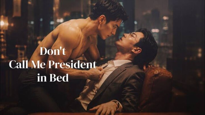 Don't Call Me Mr. President in Bed [Episode 1-5]