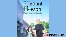 The Fragrant Flower Blooms with Dignity Episode 01