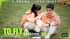 To Fly With You - Episode 23 _ New C-Drama - HINDI Dubbed