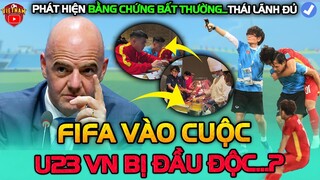 FIFA Điều Tra Vụ U23 VN Bị "Đau Bụng", Xuất Hiện Bằng Chứng Bất Ngờ...Thái Lan Lãnh Đủ